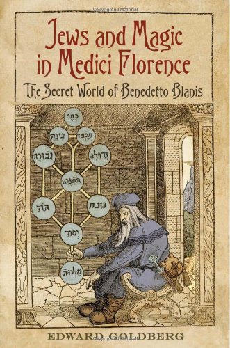 Jews and Magic in Medici Florence: The Secret World of Benedetto Blanis (Toronto Italian Studies)