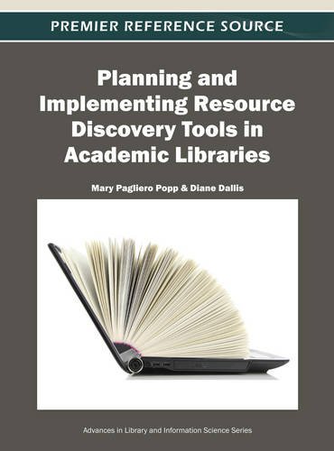 Planning and Implementing Resource Discovery Tools in Academic Libraries (Advances in Library and Information Science)