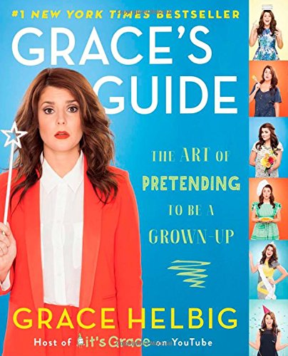 Grace s Guide: The Art of Pretending to Be a Grown-up