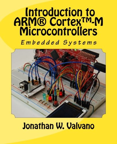 Embedded Systems: Introduction to Arm® CortexTM-M Microcontrollers: Volume 1