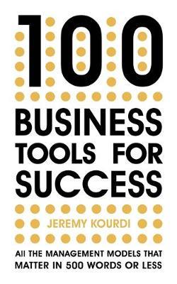 100 Business Tools For Success : All the management models that matter in 500 words or less -- INTERNATIONAL BESTSELLER --