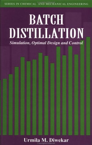 Batch Distillation: Simulation, Optimal Design, And Control: Simulation, Optional Design and Control (Chemical & Mechanical Engineering)