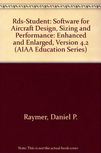 Rds-Student: Software for Aircraft Design, Sizing and Performance: Enhanced and Enlarged, Version 4.2 (AIAA Education Series)