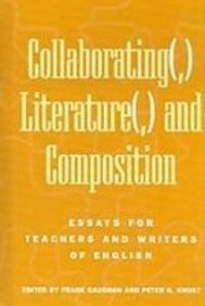 Collaborating(,) Literature(,) and Composition: Essays for Teachers and Writers of English (Research in the Teaching of Rhetoric and Composition)