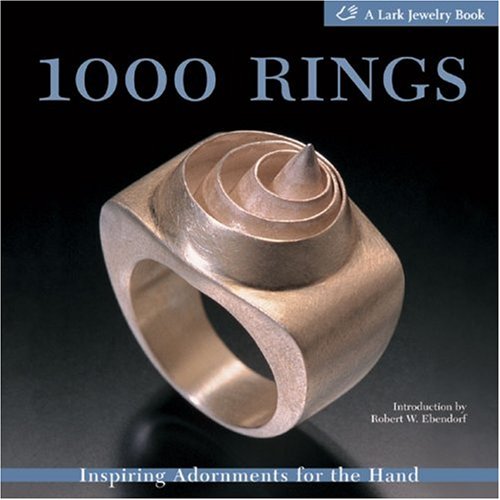 1000 Rings: Inspiring Adornments for the Hand (Lark Jewelry Book) (Lark Jewelry Books)