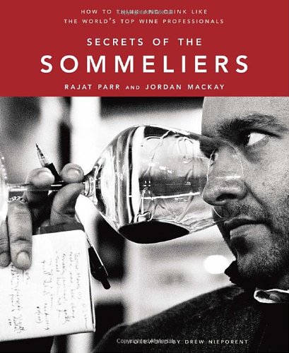 Secrets of the Sommeliers: How to Think and Drink Like the World s Top Wine Professionals