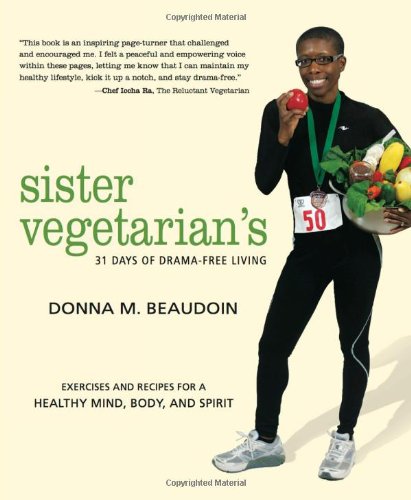 Sister Vegetarian S 31 Days Of Drama Free-Living: Exercises and Recipes for a Healthy Mind, Body, and Spirit