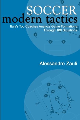 Soccer: Modern Tactics: Italy s Top Coaches Analyze Game Formations Through 180 Situations