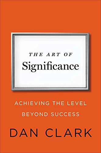 The Art of Significance: Achieving the Level Beyond Success