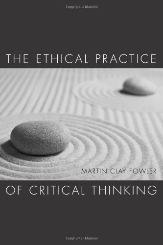 The Ethical Practice of Critical Thinking