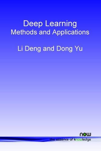 Deep Learning: Methods and Applications (Foundations and Trends in Signal Processing)