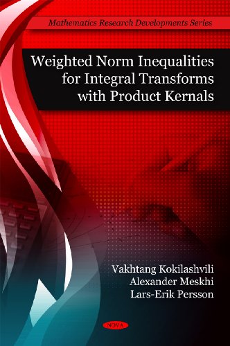 Weighted Norm Inequalities for Integral Transforms with Product Kernals (Mathematics Research Developments)