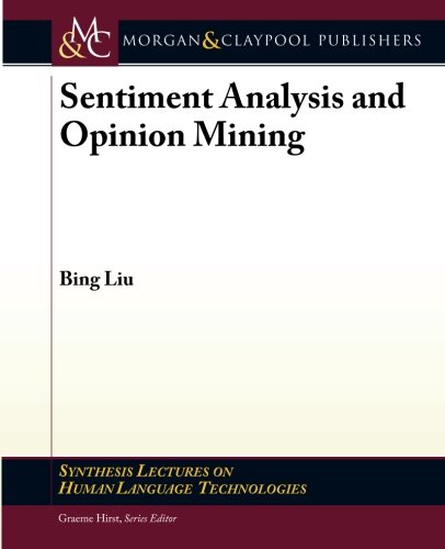 Sentiment Analysis and Opinion Mining (Synthesis Lectures on Human Language Technologies)