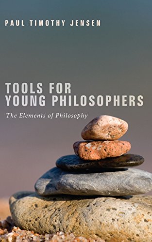 Tools for Young Philosophers: The Elements of Philosophy
