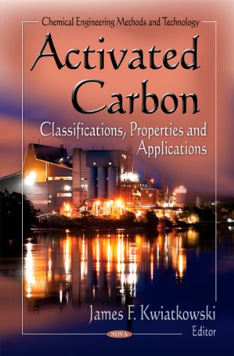Activated Carbon: Classifications, Properties & Applications (Chemical Engineering Methods and Technology) (Materials Science and Technologies)