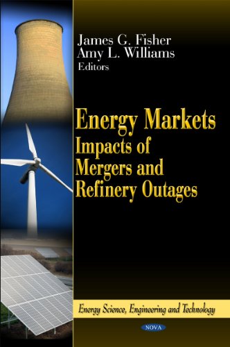 Energy Markets: Impacts of Mergers & Refinery Outages (Energy Science, Engineering and Technology)