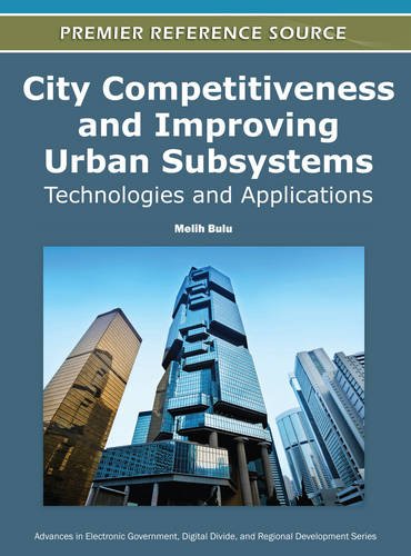 City Competitiveness and Improving Urban Subsystems: Technologies and Applications (Advances in Electronic Government, Digital Divide, and Regional Development)