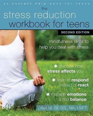 Stress Reduction Workbook for Teens, 2nd Edition: Mindfulness Skills to Help You Deal with Stress