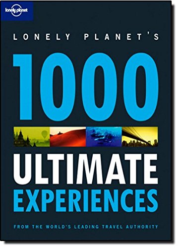 1000 Ultimate Experiences (Lonely Planet 1000 Ultimate Experiences)