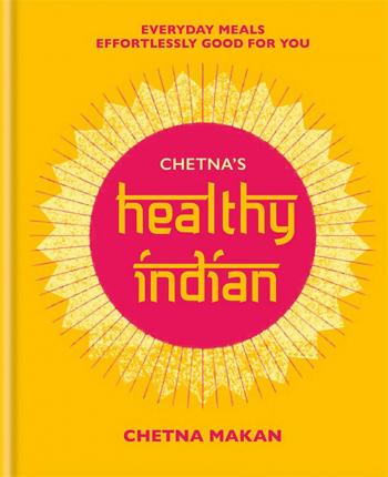 Chetnas Healthy Indian : Everyday family meals effortlessly good for you