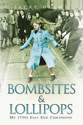 Bombsites and Lollipops : My 1950s East End Childhood