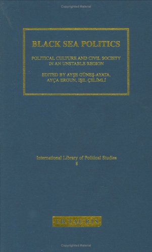 Black Sea Politics: Political Culture and Civil Society in an Unstable Region (International Library of Political Studies)