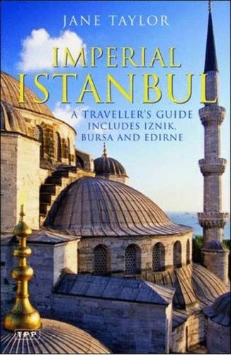 Imperial Istanbul: A Travellers Guide, Includes Iznik, Bursa and Edirne