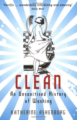 Clean: An Unsanitised History of Washing