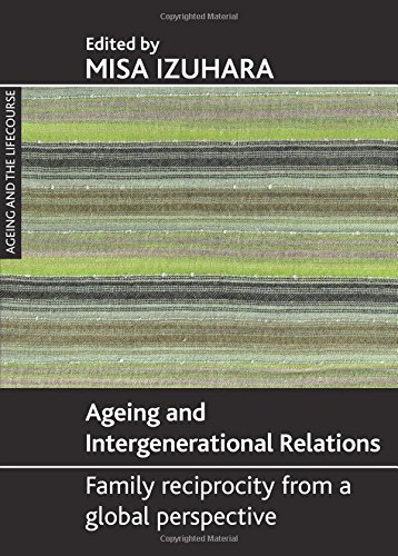 Ageing and intergenerational relations: Family reciprocity from a global perspective (Ageing and the Lifecourse Series)