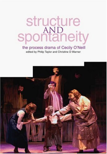 Structure and Spontaneity: The Drama in Education of Cecily O Neill