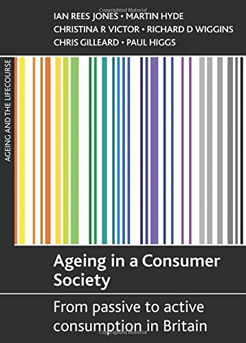 Ageing in a Consumer Society: From Passive to Active Consumption in Britain (Ageing and the Lifecourse Series)