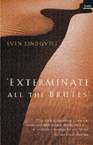 Exterminate All the Brutes: One Man s Odyssey into the Heart of Darkness and the Origins of European Ge