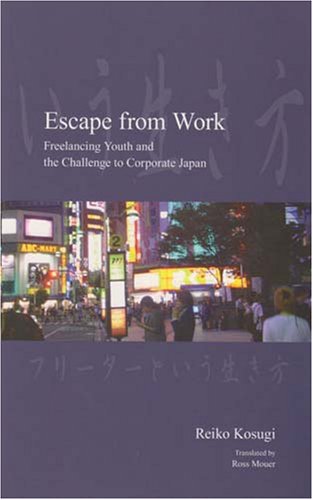 Escape from Work: Freelancing Youth and the Challenge to Corporate Japan (Modernity and Identity in Asia)