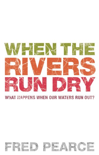 When The Rivers Run Dry: What Happens When Our Water Runs Out?