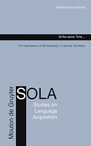 At the Same Time: The Expression of Simultaneity in Learner Varieties (Studies on Language Acquisition) (Studies on Language Acquisition [SOLA])