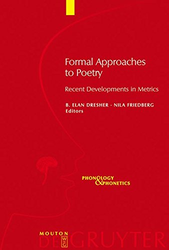 Formal Approaches to Poetry: Recent Developments in Metrics (Phonology & Phonetics) (Phonology and Phonetics [PP])