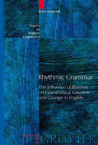 Rhythmic Grammar: The Influence of Rhythm on Grammatical Variation and Change in English (Topics in English Linguistics [TIEL])