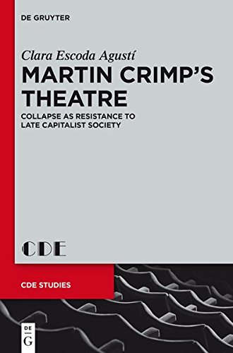 Martin Crimp s Theatre: Collapse as Resistance to Late Capitalist Society (Contemporary Drama in English Studies)