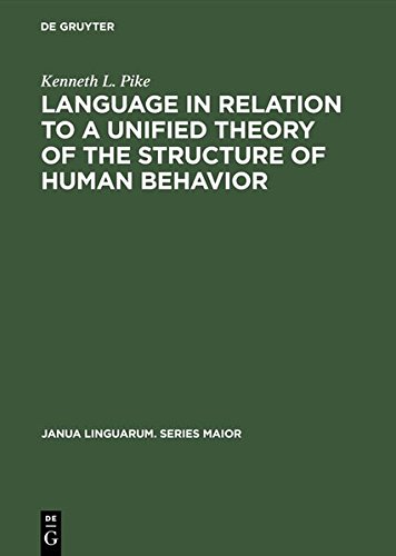 Language in Relation to a Unified Theory of the Structure of Human Behavior (Janua Linguarum. Series Maior)