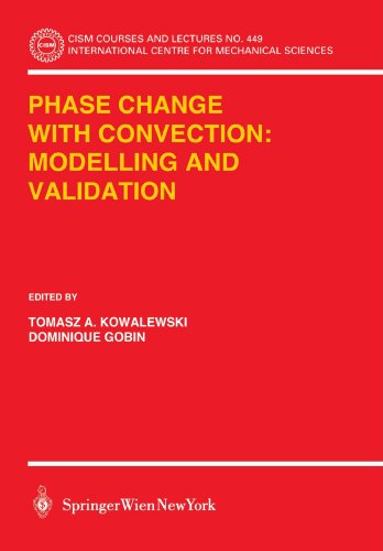 Phase Change with Convection: Modelling and Validation: Modelling And Validation (CISM International Centre for Mechanical Sciences)