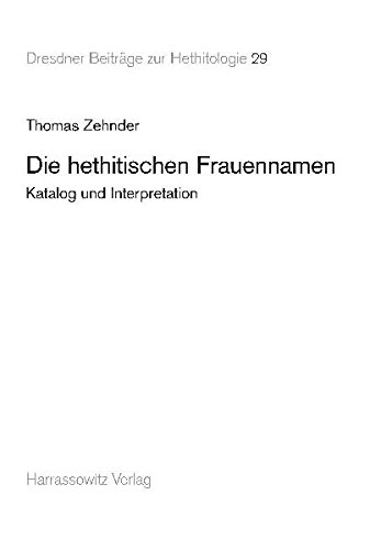 Die Hethitischen Frauennamen: Katalog Und Interpretation (Dresdner Beitrage Zur Hethitologie)