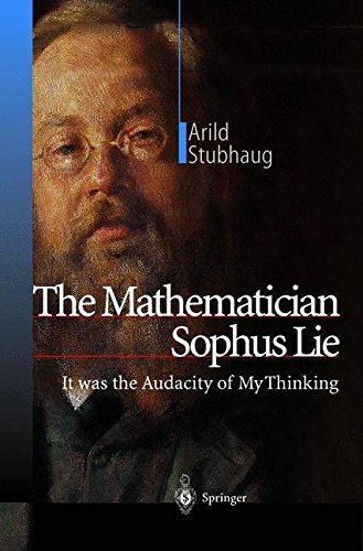 The Mathematician Sophus Lie: It Was the Audacity of My Thinking