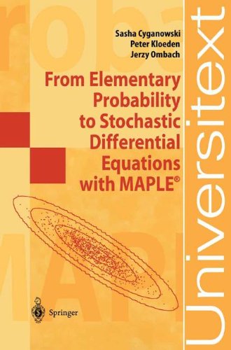 From Elementary Probability to Stochastic Differential Equations with Maple® (Universitext)