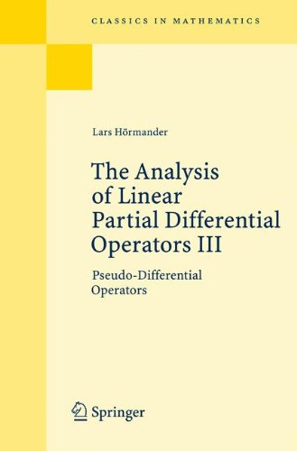 The Analysis of Linear Partial Differential Operators III: Pseudo-Differential Operators: v. 3 (Classics in Mathematics)