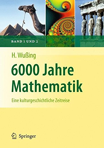 6000 Jahre Mathematik: Eine Kulturgeschichtliche Zeitreise (Vom Zahlstein Zum Computer)