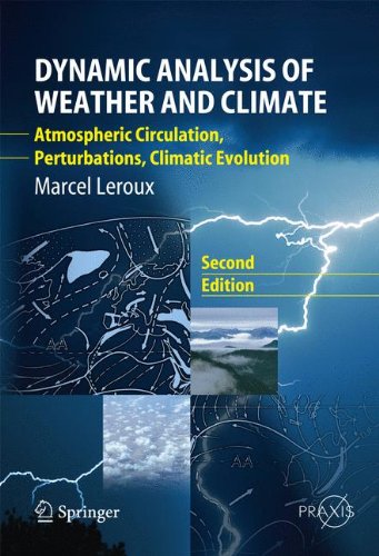 Dynamic Analysis of Weather and Climate: Atmospheric circulation, Perturbations, Climatic evolution (Springer Praxis Books / Environmental Sciences)