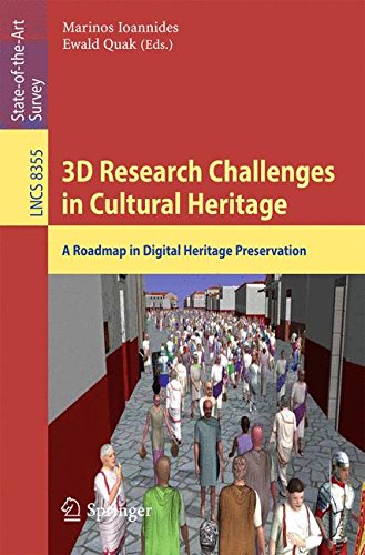 3D Research Challenges in Cultural Heritage: A Roadmap in Digital Heritage Preservation (Lecture Notes in Computer Science / Information Systems and Applications, incl. Internet/Web, and HCI)