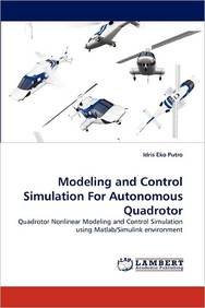 Modeling and Control Simulation For Autonomous Quadrotor: Quadrotor Nonlinear Modeling and Control Simulation using Matlab/Simulink environment
