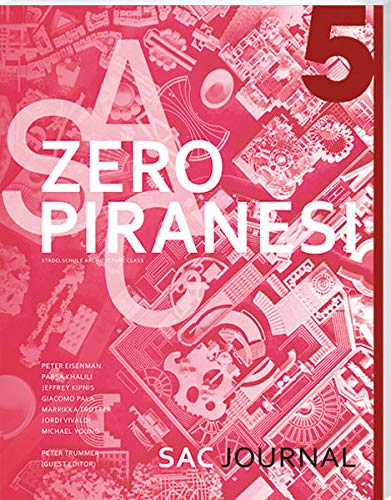 SAC JOURNAL NO. 5 - Zero Piranesi Stadelschule Architecture Class
