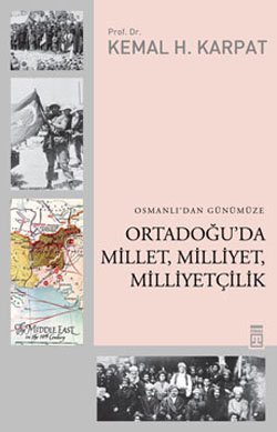 Osmanlı’dan Günümüze Ortadoğu’da Millet, Milliyet, Milliyetçilik